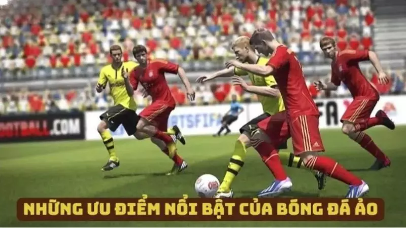 Những ưu điểm nổi bật giúp bóng đá ảo thu hút người chơi