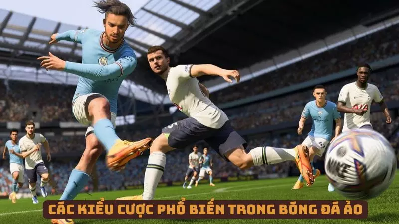 Những loại cược phổ biến trong bộ môn bóng đá ảo