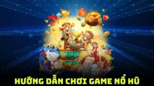 Hướng Dẫn Chơi Game Nổ Hũ Chi Tiết, Dễ Hiểu Cho Người Mới